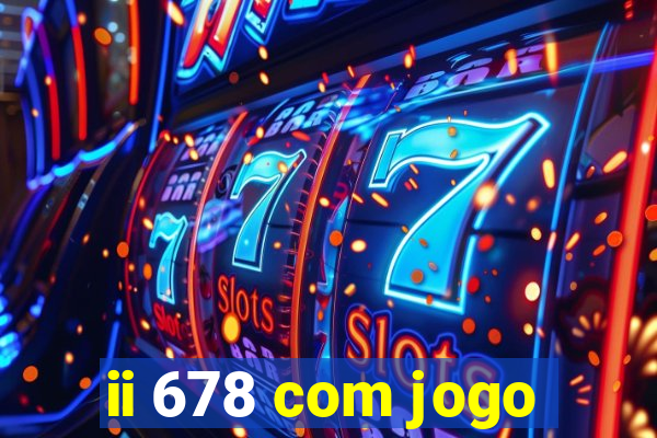 ii 678 com jogo